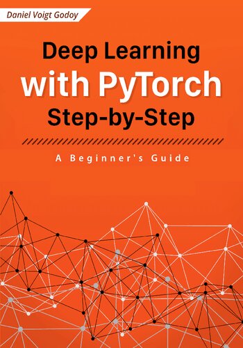 Deep Learning with PyTorch Step-by-Step A Beginner’s Guide