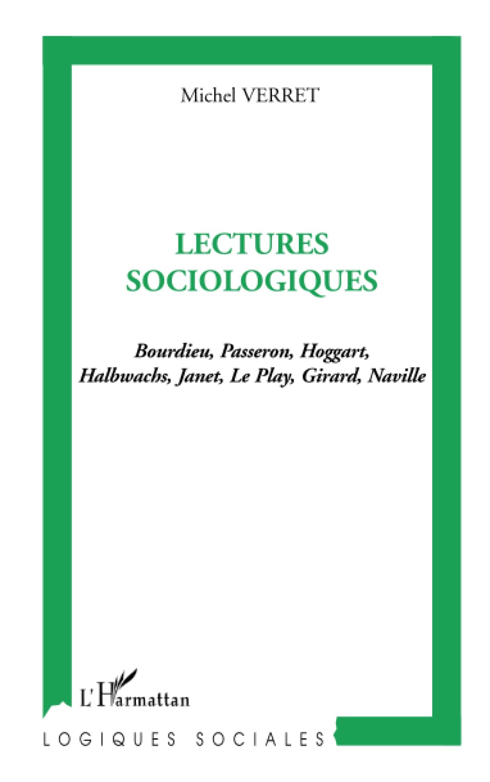 Lectures sociologiques: Bourdieu, Passeron, Hoggart, Halbwachs, Janet, Le Play, Girard, Naville