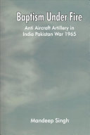 Baptism Under Fire: Anti Aircraft Artillery in India Pakistan War 1965