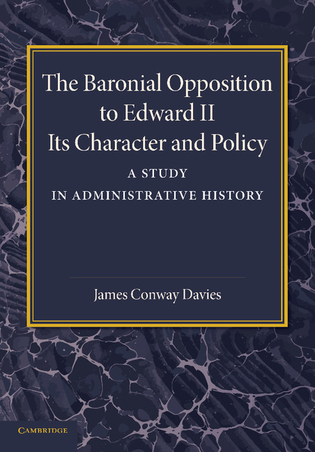 The Baronial Opposition to Edward II: A Study in Administrative History