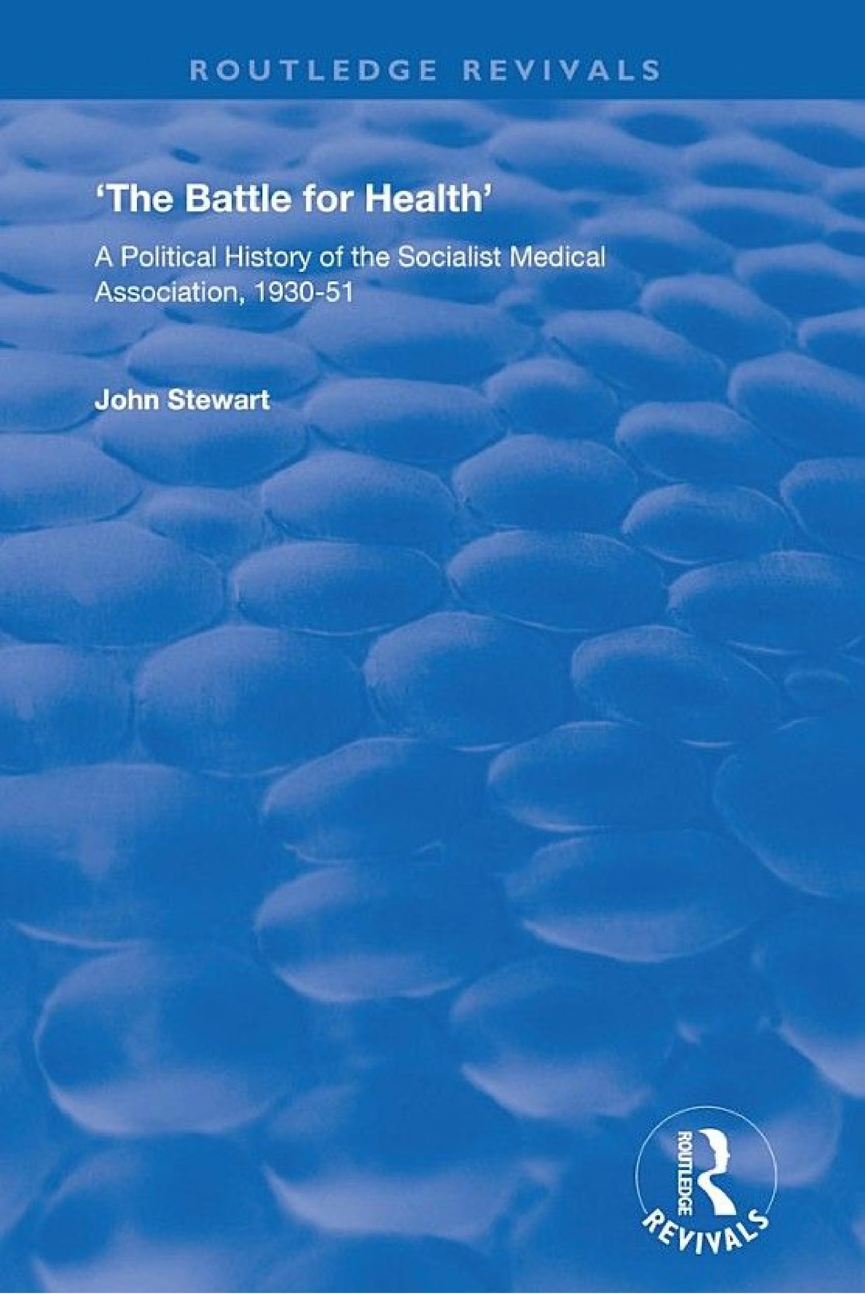 The Battle for Health: A Political History of the Socialist Medical Association, 1930–51