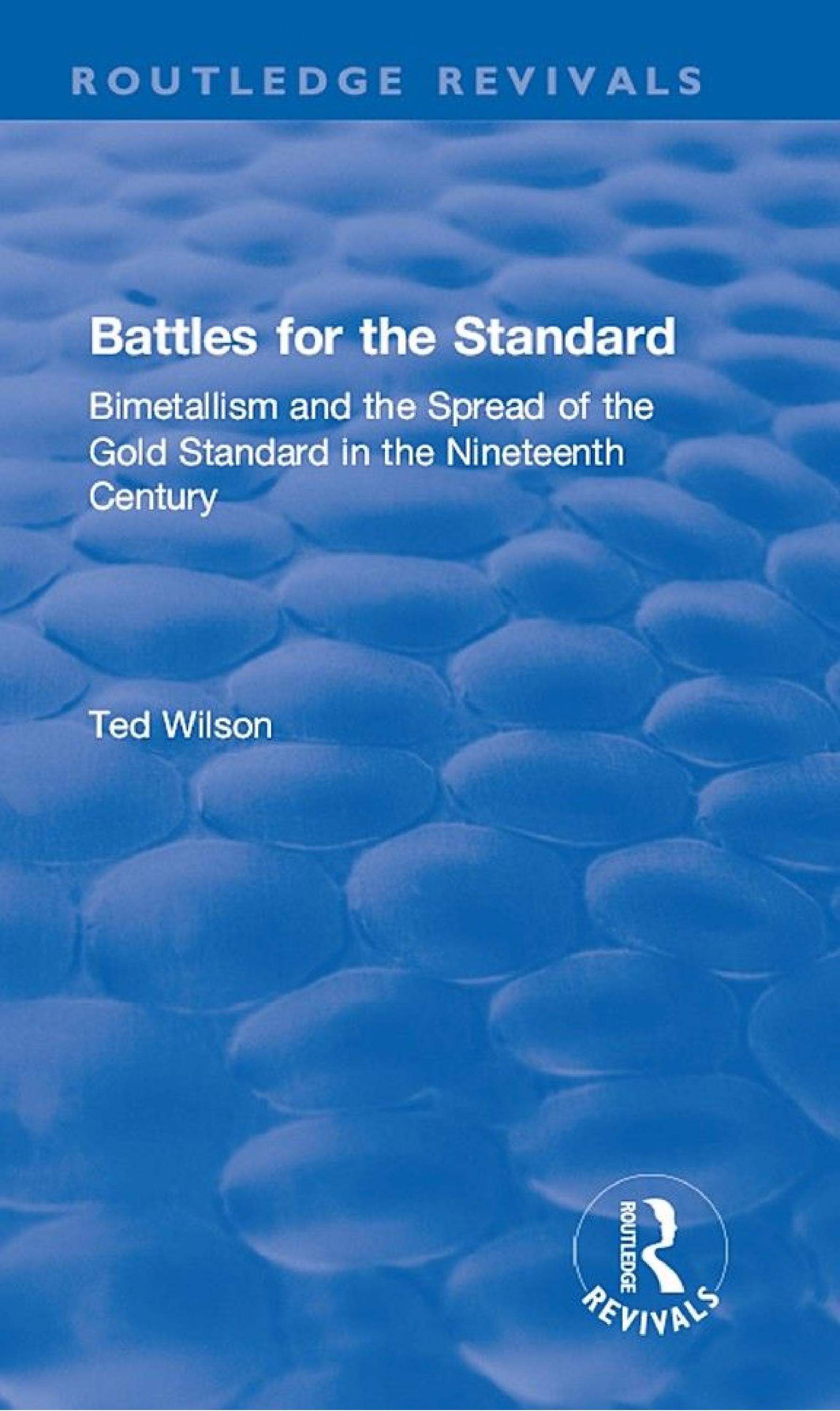Battles for the Standard: Bimetallism and the Spread of the Gold Standard in the Nineteenth Century