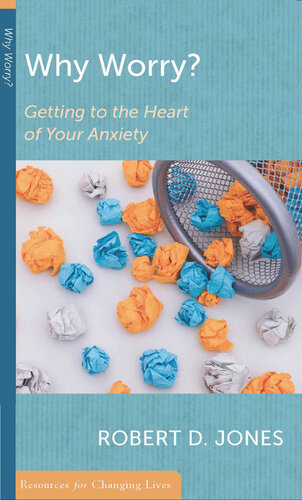 Why Worry?: Getting to the Heart of Your Anxiety