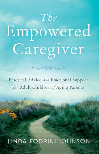 The Empowered Caregiver: Practical Advice and Emotional Support for Adult Children of Aging Parents