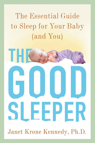 The Good Sleeper: The Essential Guide to Sleep for Your Baby—and You