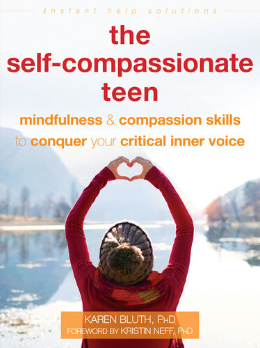 The Self-Compassionate Teen: Mindfulness and Compassion Skills to Conquer Your Critical Inner Voice