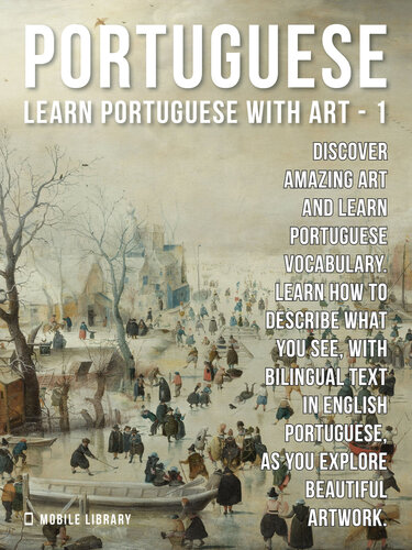 1--Portuguese--Learn Portuguese with Art: Learn how to describe what you see, with bilingual text in English Portuguese, as you explore beautiful artwork.