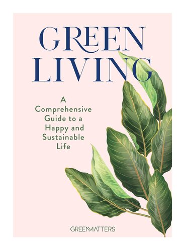 Green Living: A Comprehensive Guide to a Happy and Sustainable Life