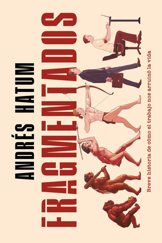 Fragmentados: Breve historia de cómo el trabajo nos arruinó la vida