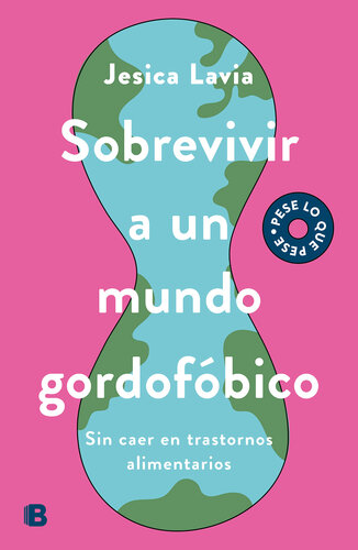Sobrevivir a un mundo gordofóbico: Sin caer en trastornos alimenticios