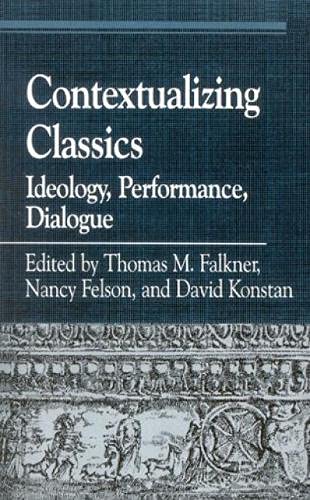 Contextualizing Classics: Ideology, Performance, Dialogue. Essays in Honor of John J. Peradotto