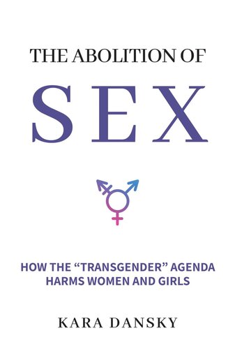 The Abolition of Sex: How the “Transgender” Agenda Harms Women and Girls