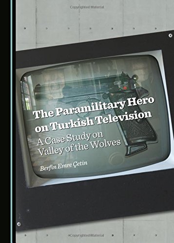 The Paramilitary Hero on Turkish Television: A Case Study on Valley of the Wolves