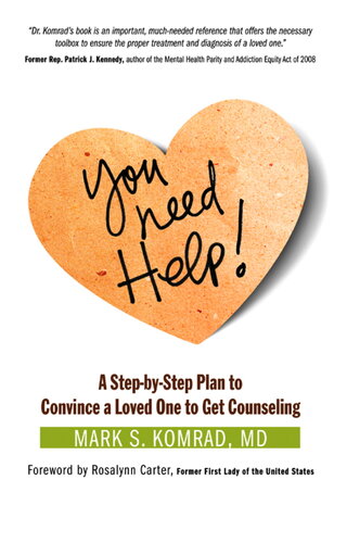 You Need Help!: A Step-by-Step Plan to Convince a Loved One to Get Counseling
