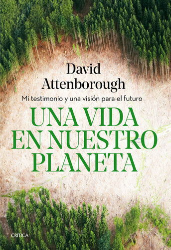 Una vida en nuestro planeta: Mi testimonio y una visión para el futuro