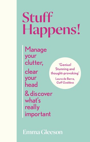 Stuff Happens!: Manage your clutter, clear your head & discover what's really important