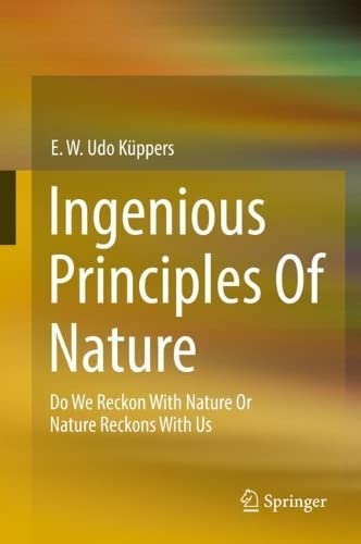 Ingenious Principles of Nature: Do We Reckon With Nature Or Nature Reckons With Us