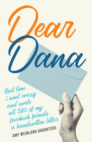 Dear Dana: That time I went crazy and wrote all 580 of my Facebook friends a handwritten letter