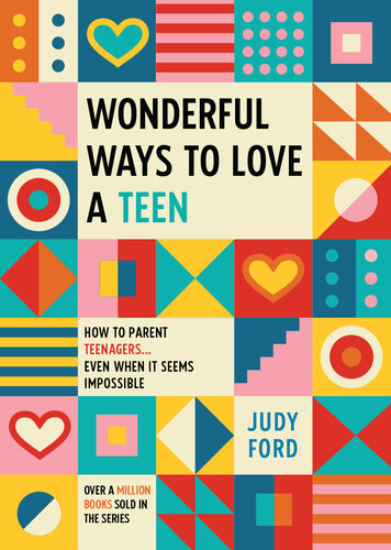 Wonderful Ways to Love a Teen: How to Parent Teenagers...Even When It Seems Impossible