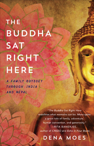 The Buddha Sat Right Here: A Family Odyssey Through India and Nepal