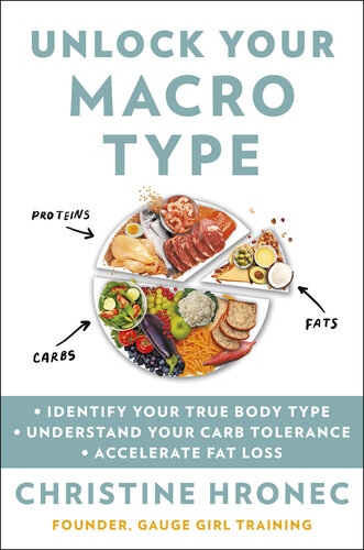 Unlock Your Macro Type: Identify Your True Body Type, Understand Your Carb Tolerance, Accelerate Fat Loss