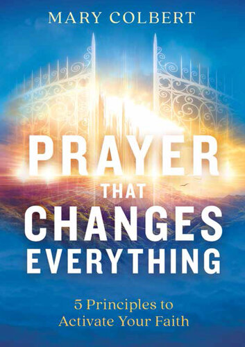 Prayer That Changes Everything: 5 Principles to Activate Your Faith