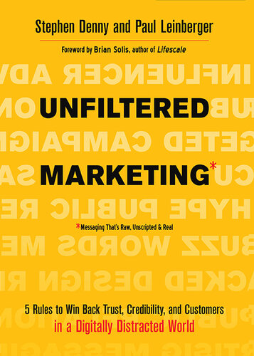 Unfiltered Marketing: 5 Rules to Win Back Trust, Credibility, and Customers in a Digitally Distracted World
