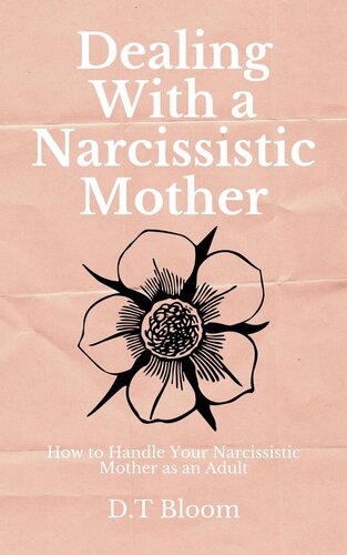 Dealing With A Narcissistic Mother: How to Handle Your Narcissistic Mother as an Adult