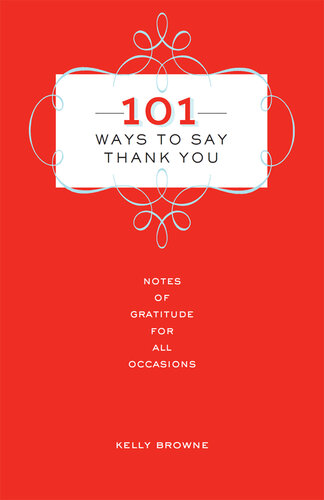 101 Ways to Say Thank You: Notes of Gratitude for All Occasions