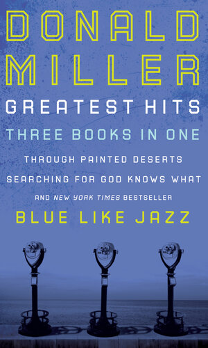 Donald Miller Greatest Hits: Blue Like Jazz; Through Painted Deserts; Searching for God