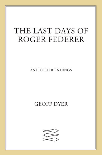 The Last Days of Roger Federer: And Other Endings