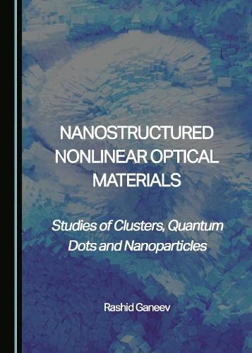 Nanostructured Nonlinear Optical Materials: Studies of Clusters, Quantum Dots and Nanoparticles