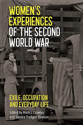 Women's Experiences of the Second World War: Exile, Occupation and Everyday Life