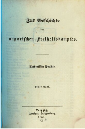 Zur Geschichte des ungarischen Freiheitskampfes ; authentische Berichte