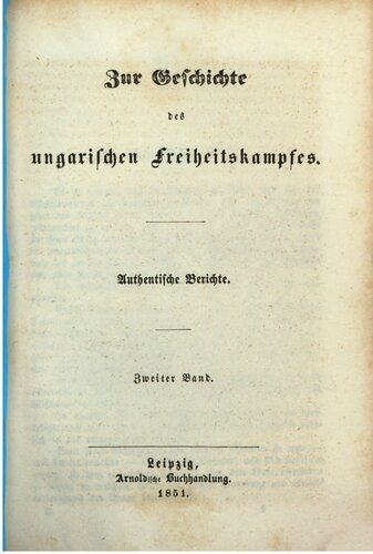 Zur Geschichte des ungarischen Freiheitskampfes ; authentische Berichte