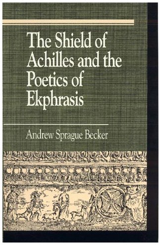 The Shield of Achilles and the Poetics of Ekphrasis