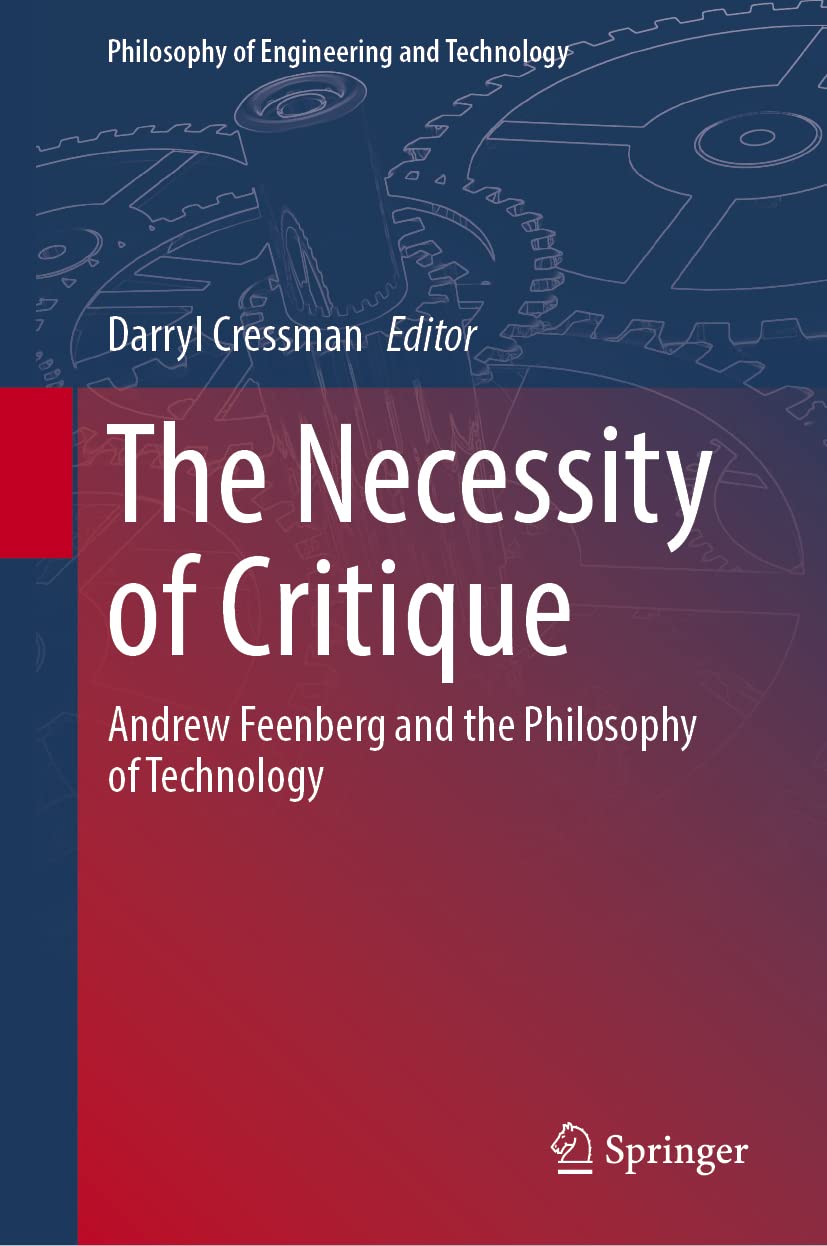 The Necessity of Critique: Andrew Feenberg and the Philosophy of Technology