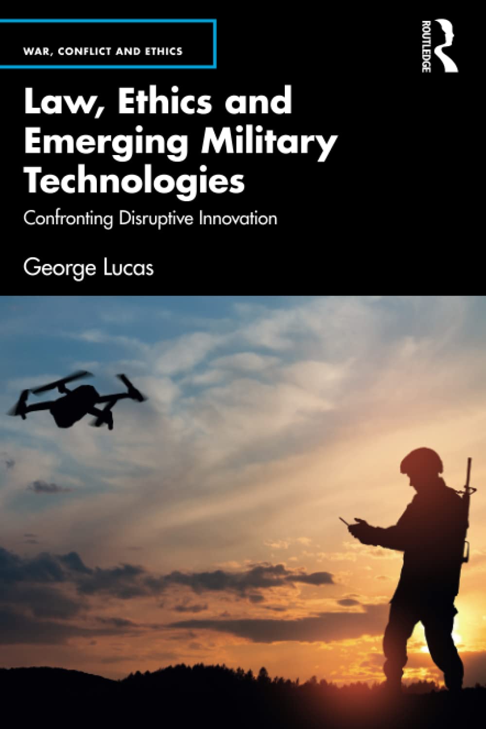 Law, Ethics and Emerging Military Technologies: Confronting Disruptive Innovation