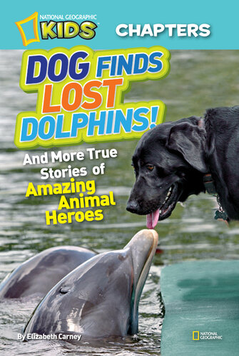 Dog Finds Lost Dolphins: And More True Stories of Amazing Animal Heroes