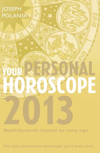 Your Personal Horoscope 2013: Month-By-Month Forecasts for Every Sign