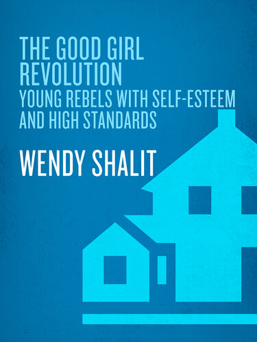 The Good Girl Revolution: Young Rebels with Self-Esteem and High Standards