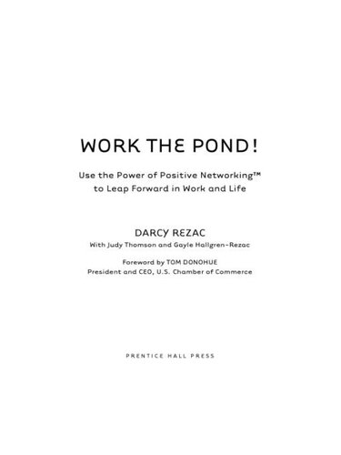 Work the Pond!: Use the Power of Positive Networking to Leap Forward in Work and Life