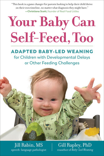 Your Baby Can Self-Feed, Too: Adapted Baby-Led Weaning for Children with Developmental Delays or Other Feeding Challenges