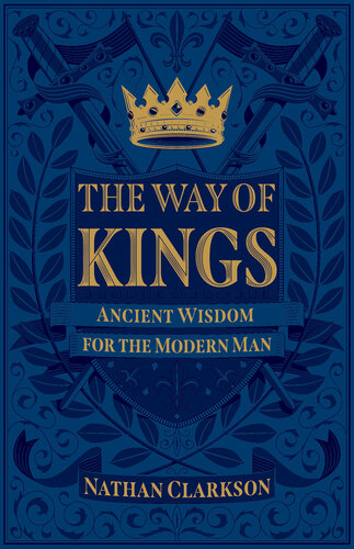 The Way of Kings: Ancient Wisdom for the Modern Man