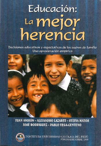 Educacion: La Mejor Herencia: Decisiones Educativas y Expectativas de los Padres de Familia, una Aproximacion Empirica