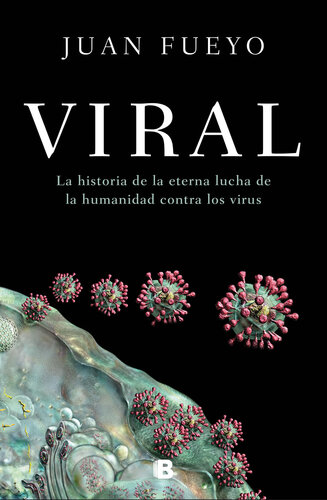 Viral: La historia de la eterna lucha de la humanidad contra los virus