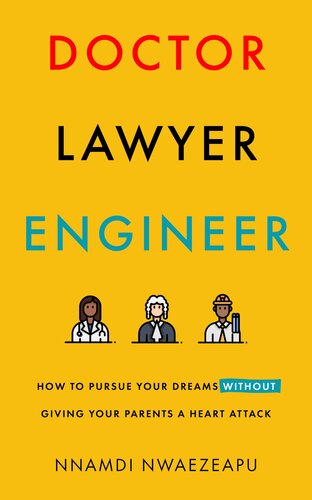 Doctor Lawyer Engineer: How to Pursue Your Dreams without Giving Your Parents a Heart Attack