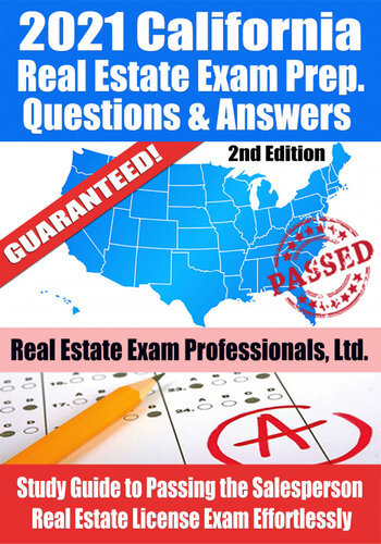 2021 California Real Estate Exam Prep Questions, Answers & Explanations: Study Guide to Passing the Salesperson Real Estate License Exam Effortlessly