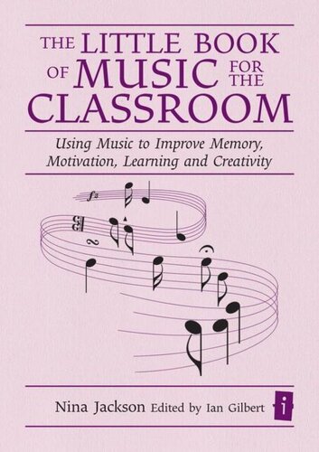 The Little Book Of Music For The Classroom: Using Music To Improve Memory, Motivation, Learning And Creativity