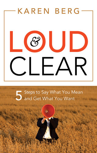 Loud & Clear: 5 Steps to Say What You Mean and Get What You Want
